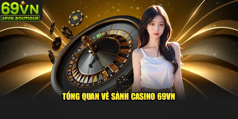 Một số thông tin giới thiệu về casino 69VN