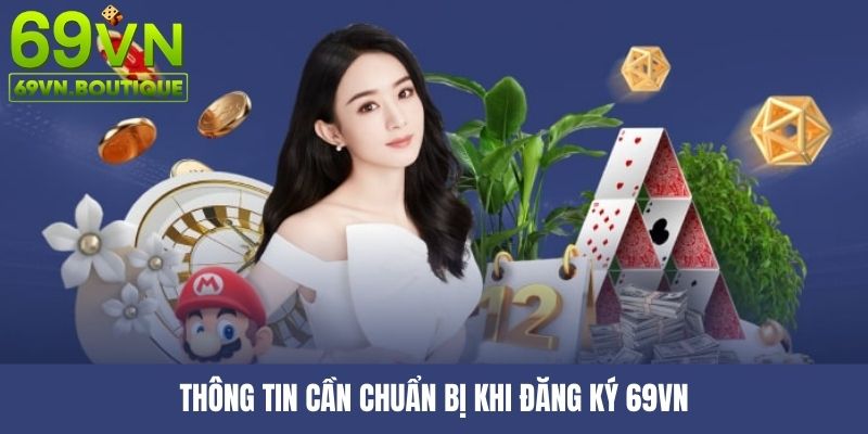 Dữ liệu cá nhân quan trọng cần chuẩn bị để đăng ký 69VN