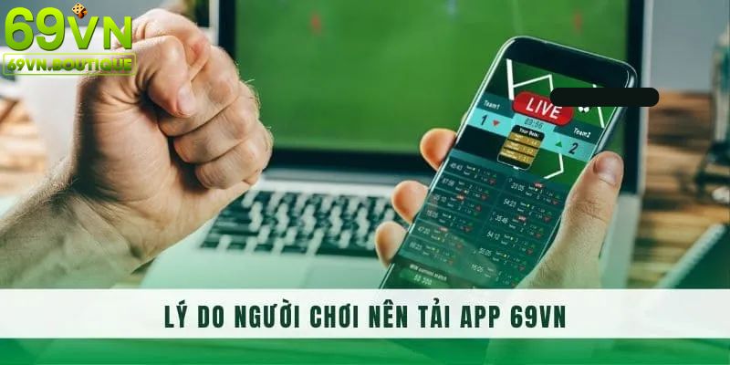 Ưu điểm khi tải app 69VN về điện thoại di động