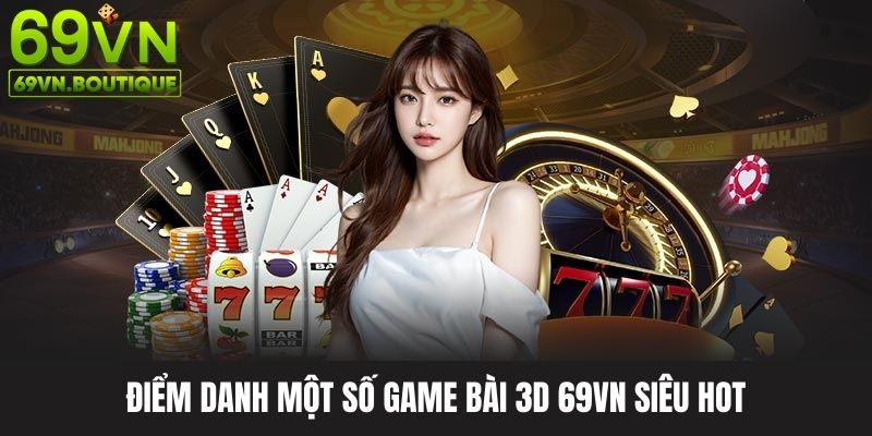 Những siêu phẩm game bài 3D 69VN cực hot