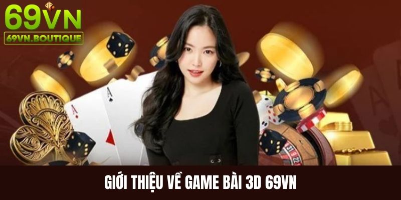 Tổng quan về sảnh game bài 3D 69VN