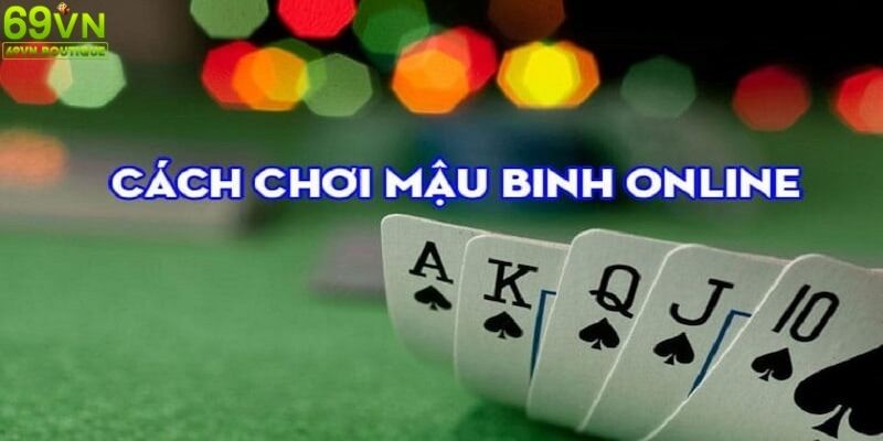 Học hỏi phương pháp chơi mậu binh online