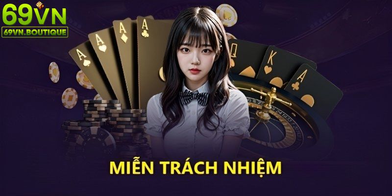 Miễn trừ trách nhiệm tại 69VN đối với người chơi