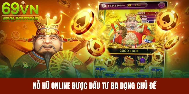 Nổ hũ online được đầu tư đa dạng chủ đề